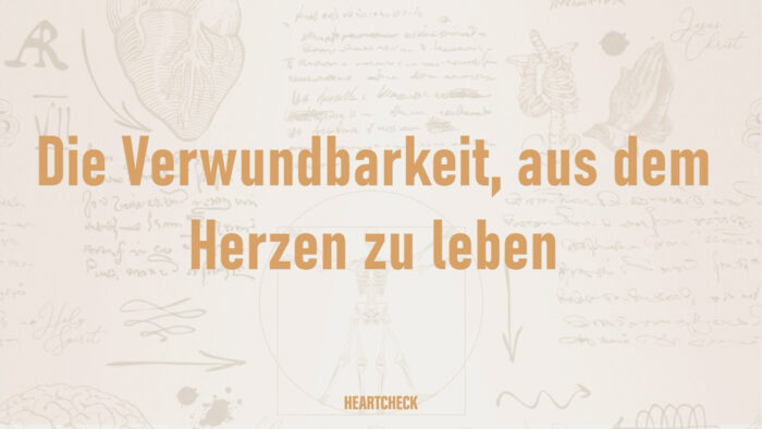 HEARTCHECK - Die Verwundbarkeit, aus dem Herzen zu leben