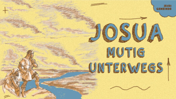 JOSUA - MUTIG UNTERWEGS